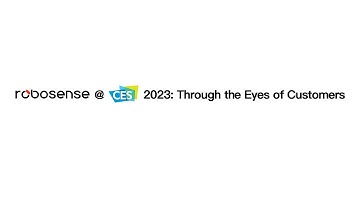 RoboSense @CES 2023 : Through the Eyes of Customers