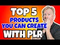 Top 5 Products You Can Create With PLR