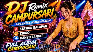 DJ DANGDUT JAWA BASS EMPUK ENAK | STASIUN BALAPAN - CIDRO - BANYU LANGIT | DJ CAMPURSARI TEMAN KERJA