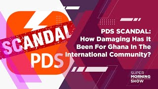 PDS SCANDAL: How Damaging Has It Been For Ghana In The International Community?