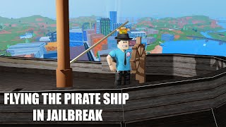 FLYING the PIRATE SHIP in JAILBREAK | Roblox