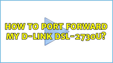 How to port forward my D-Link DSL-2730U?