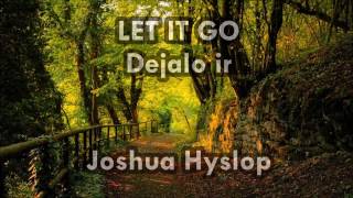 Let it go - Joshua Hyslop  traducido ingles -español