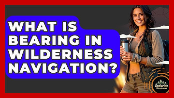 What Is Bearing In Wilderness Navigation? - Exploring Campgrounds
