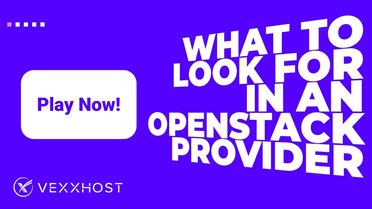 What to Look for in an OpenStack Provider | VEXXHOST - YouTube
