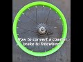How To Convert A Coaster Brake To Freewheel