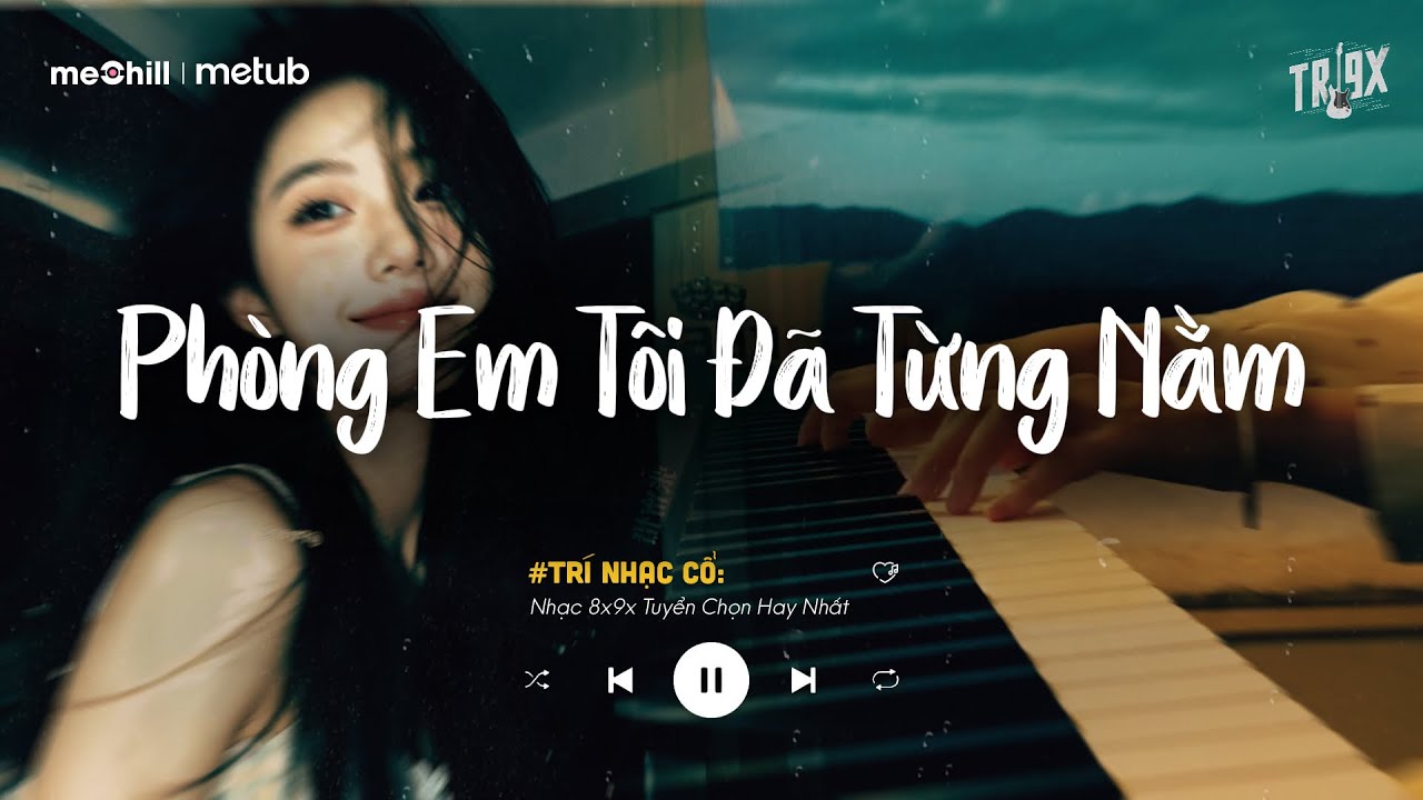 Phòng Em Tôi Đã Từng Nằm.. Xem Như Tôi Từng Cưới Được Cô Ấy | BXH Nhạc Lofi Chill Triệu View