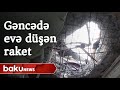 Gəncədə evə düşən raket - Baku TV