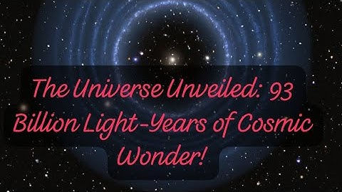 The Universe Unveiled: 93 Billion Light-Years of Cosmic Wonder! #mindexpandingfacts #universe