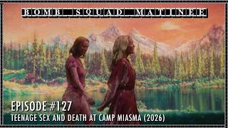 Teenage Sex and Death at Camp Miasma (2026) | Bomb Squad Matinee #127