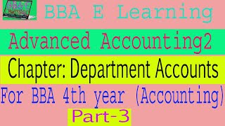 BBA 4th Year Advanced Accounting 2 Chapter: Department Accounts Part-3