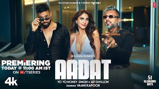 AADAT (Official Video): YO YO HONEY SINGH | AP DHILLON | VAANI KAPOOR | 51 GLORIOUS DAYS | BHUSHAN K