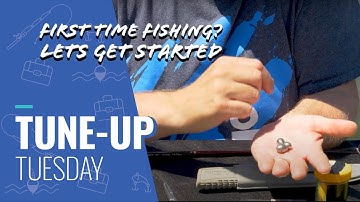 Tune Up Tuesday - First Time Fishing?  Lets Get Started