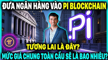 Pi Network: Lộ Kế Hoạch Đưa Ngân Hàng Vào Pi Blockchain: Mức Giá Chung Toàn Cầu Sẽ Là Bao Nhiêu?