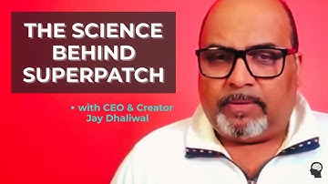 The Origin of SuperPatch Technology | Jay Dhaliwal Shares the Science