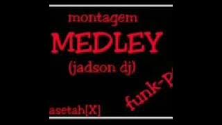 Montagem- MEDLEY, JADSON DJ (funkpe)