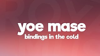 Yoe Mase - Bindings in the Cold (Lyrics)