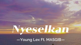Nyeselkan young Lex Ft. MASGIB II Nyeselkan Lirik