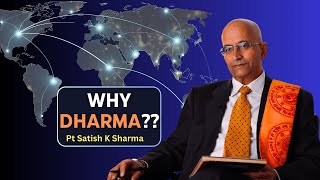 'WHY DHARMA??' - Pt Satish K Sharma explains