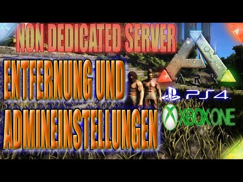 ARK PS4 XBOX ?? NON DEDICATED SERVER ADMINEINSTELLUNG / ENTFERNUNG VERGRÖßERN