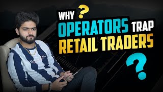 Why Operators Trap Retail Traders ?