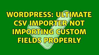 Wordpress: Ultimate CSV Importer not importing custom fields properly
