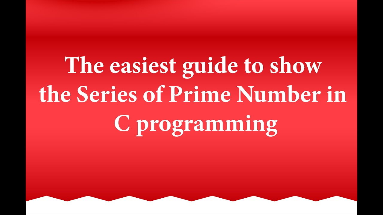 The easiest guide to show the Series of Prime Number in C programming ...