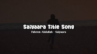 Saiyaara Title Song (Lirik Terjemahan Bahasa Indonesia) - Faheem Abdullah - Saiyaara