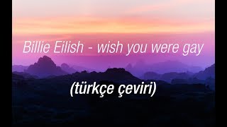 Billie Eilish - wish you were gay (Türkçe Çeviri)