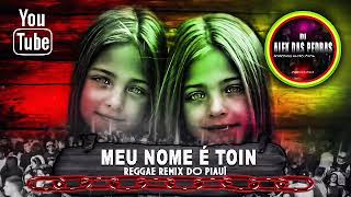 MEU NOME É TOIN REGGAE REMIX DO PIAUÍ