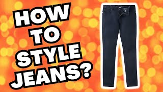 HOW TO STYLE JEANS TO MAKE A POSITIVE IMPRESSION