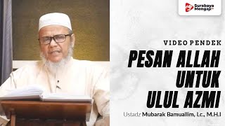 Pesan Allah Ta’ala Tuk Para Ulul ‘Azmi - Ustadz Mubarak Bamuallim, Lc., M.H.I