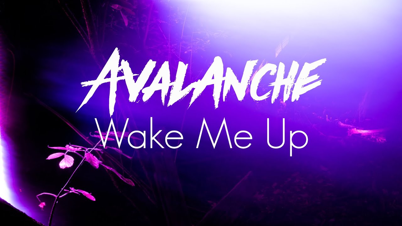 Watch AVALANCHE - Wake Me Up | Music Video on YouTube Watch AVALANCHE - Wake Me Up | Music Video on YouTube