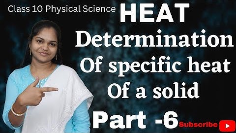 Heat class 10/Physical Science/Determination of Specific heat of Solid/Full chapter