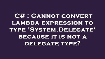 C# : Cannot convert lambda expression to type 