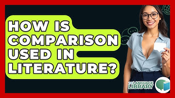 How Is Comparison Used In Literature? - The Language Library