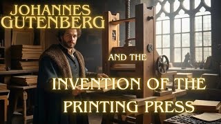 Johannes Gutenberg and the Invention of the Printing Press
