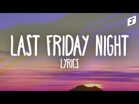 Katy Perry – Last Friday Night (Lyrics)