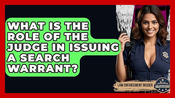 What Is The Role Of The Judge In Issuing A Search Warrant? - Law Enforcement Insider
