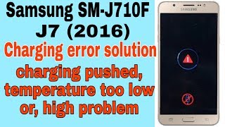 Samsung J710F charging paused battery temperature too low/high,solution J7 (2016) 100% tested