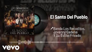 Miniatura de "Banda Los Recoditos, Jovanny Cadena Y Su Estilo Privado - El Santo Del Pueblo (Audio)"