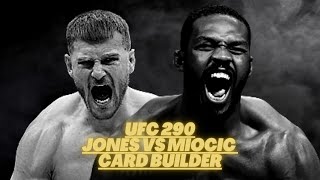 UFC 290 CARD BUILDER: JONES VS MIOCIC FIGHT CARD