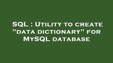SQL : Utility to create "data dictionary" for MySQL database