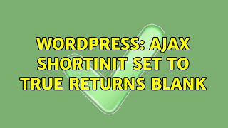 Wordpress: AJAX SHORTINIT set to TRUE returns blank