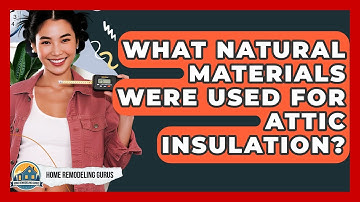 What Natural Materials Were Used For Attic Insulation? - Home Remodeling Gurus