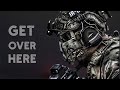 "Get Over Here" | Military Motivation