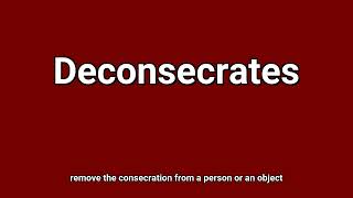 'Deconsecrates' Meaning and Pronunciation