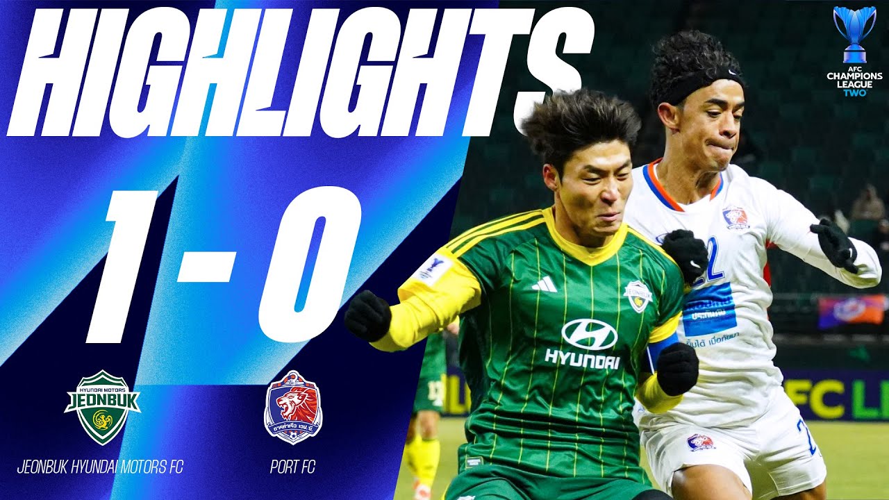HIGHLIGHTS : Jeonbuk Hyundai Motors Fc (KOR) 1-0 Port FC (THA) | AFC Champions League TWO |20.02.25