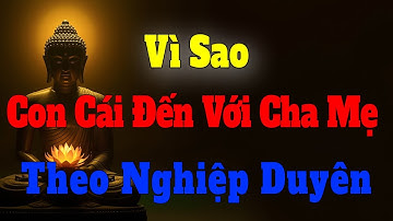 Lời Phật Dạy: Vì Sao Con Cái Đến Với Cha Mẹ – Nghiệp Duyên Không Ngẫu Nhiên & Nhân Quả