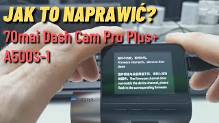 JAK NAPRAWIĆ TEN PROBLEM - 70mai Dash Cam Pro Plus+ A500S-1 firmware mismatch upgrade downgrade